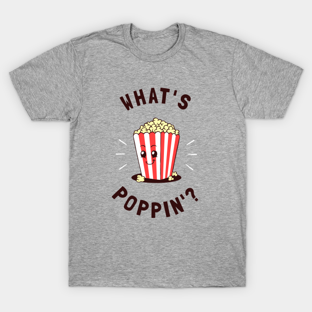 What's Poppin' Popcorn TShirt TeePublic